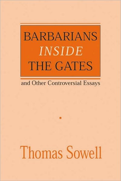 Barbarians inside the Gates and Other Controversial Essays - Thomas Sowell - Livros - Hoover Institution Press,U.S. - 9780817995829 - 15 de janeiro de 1999