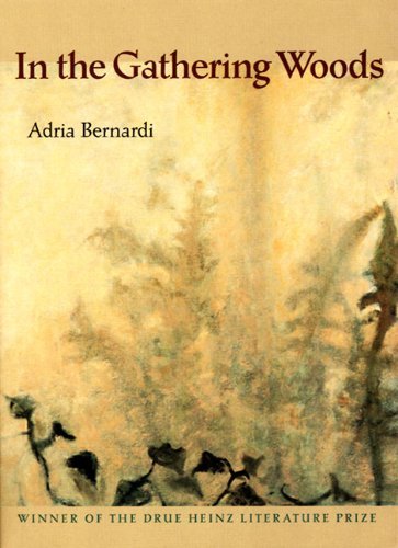 Cover for Adria Bernardi · In the Gathering Woods - Drue Heinz Literature Prize (Paperback Book) [New edition] (2002)