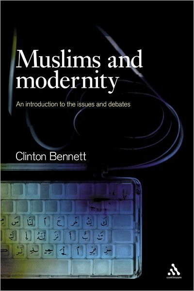 Cover for Clinton Bennett · Muslims and Modernity: an Introduction to the Issues and Debates (Paperback Bog) (2005)