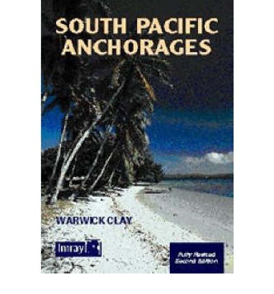 South Pacific Anchorages - Warwick Clay - Books - Imray, Laurie, Norie & Wilson Ltd - 9780852884829 - March 1, 2001