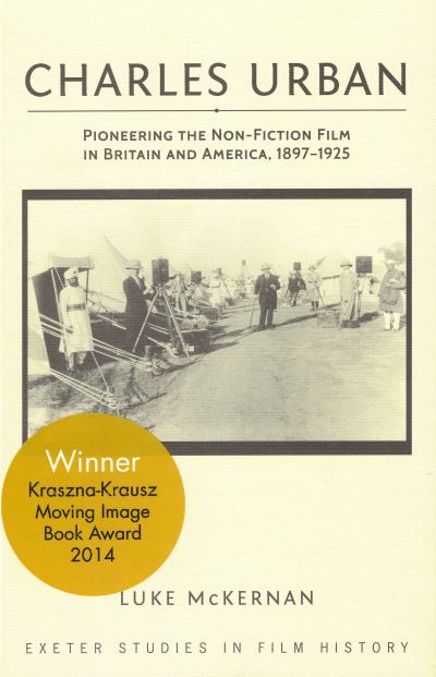 Cover for Luke McKernan · Charles Urban: Pioneering the Non-Fiction Film in Britain and America, 1897 - 1925 - Exeter Studies in Film History (Hardcover Book) (2013)