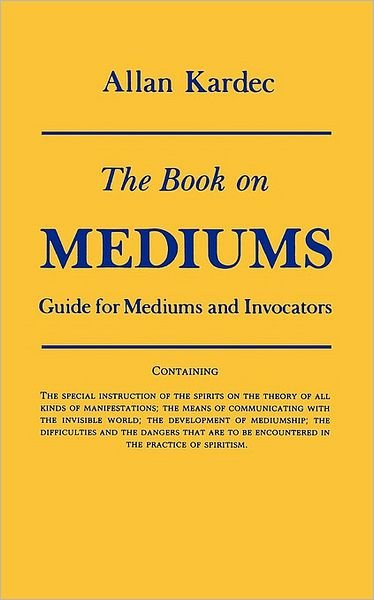 Book on Mediums: Guide for Mediums and Invocators - Kardec, Allan (Allan Kardec) - Bøker - Red Wheel/Weiser - 9780877283829 - 15. januar 1970