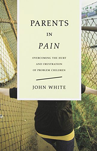 Cover for John White · Parents in Pain: a Book of Comfort and Counsel (Paperback Book) [1st edition] (1979)