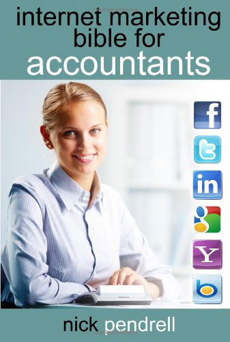 Internet Marketing Bible for Accountants: the Complete Guide to Using Social Media and Online Advertising Including Facebook, Twitter, Google and Link - Nick Pendrell - Bücher - Informer Books - 9780956144829 - 3. Januar 2012
