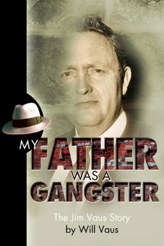 Cover for Will Vaus · My Father Was a Gangster: The Jim Vaus Story (Paperback Book) (2007)