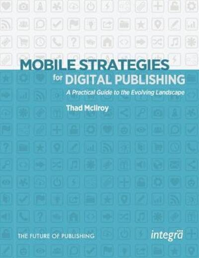 Cover for Thad Mcilroy · Mobile Strategies for Digital Publishing: a Practical Guide to the Evolving Landscape (Paperback Bog) (2015)
