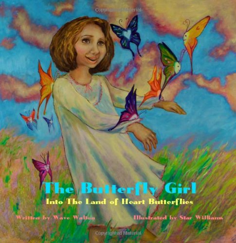 The Butterfly Girl: into the Land of Heart Butterflies - Mr. Wave Walton - Książki - Walton Publishing Group - 9780982404829 - 28 lipca 2010