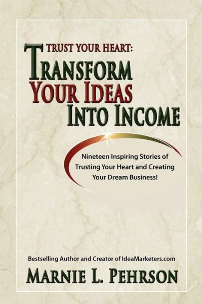 Cover for Marnie L Pehrson · Trust Your Heart: Transform Your Ideas into Income (Paperback Book) (2011)