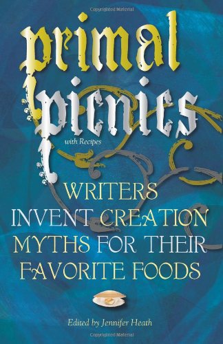 Cover for Jennifer Heath · Primal Picnics: Writers Invent Creation Myths for Their Favorite Foods (With Recipes) (Taschenbuch) (2011)