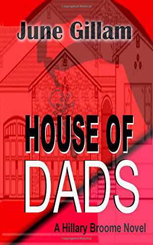 Cover for June Gillam · House of Dads: a Hillary Broome Novel (Hillary Broome Novels) (Volume 2) (Paperback Book) (2014)