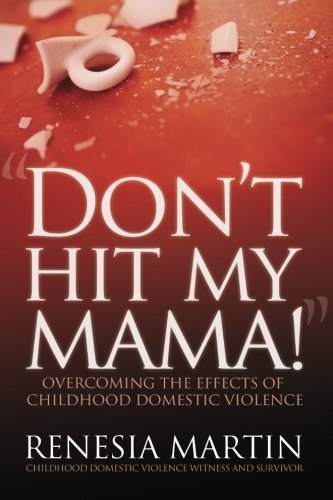 Renesia D Martin · Don't Hit My Mama: Overcoming the Effects of Childhood Domestic Violence (Paperback Book) (2012)