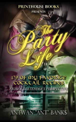 Antwan 'ant" Bank$ · The Party Life; 179 of My Favorite Cocktail Recipe's (2nd Edition) (Pocketbok) (2012)