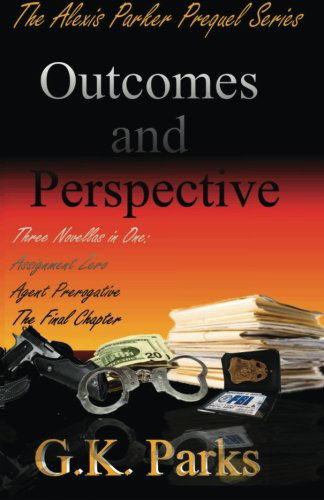 Cover for G.k. Parks · Outcomes and Perspective: the Alexis Parker Prequel Series (Paperback Book) (2014)