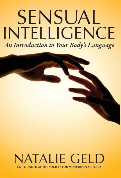 Cover for Natalie Geld · Sensual Intelligence: An Introduction to Your Body's Language (Hardcover Book) (2014)