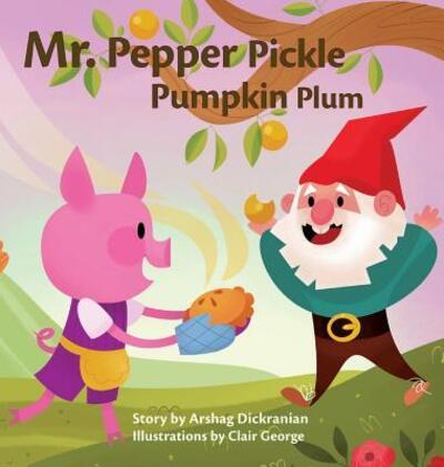 Cover for Arshag Dickranian · Mr. Pepper Pickle Pumpkin Plum (Hardcover Book) (2015)