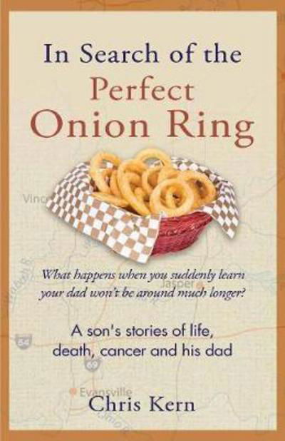 Cover for Chris Kern · In Search of the Perfect Onion Ring: A Son's Stories of Life, Death, Cancer &amp; His Dad (Paperback Book) (2017)