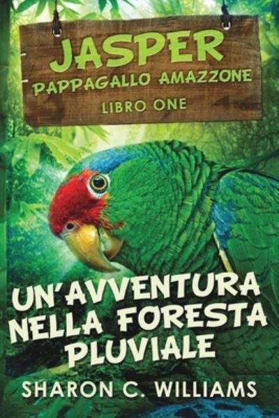 Cover for Sharon C Williams · Un'avventura Nella Foresta Pluviale (Jasper - Pappagallo Amazzone Vol. 1) (Pocketbok) (2021)