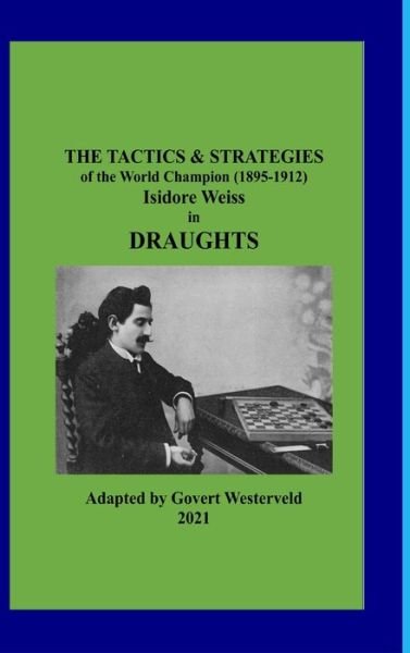 Cover for Govert Westerveld · The Tactics &amp; Strategies of the World Champion  Isidore Weiss in Draughts (Hardcover Book) (2021)