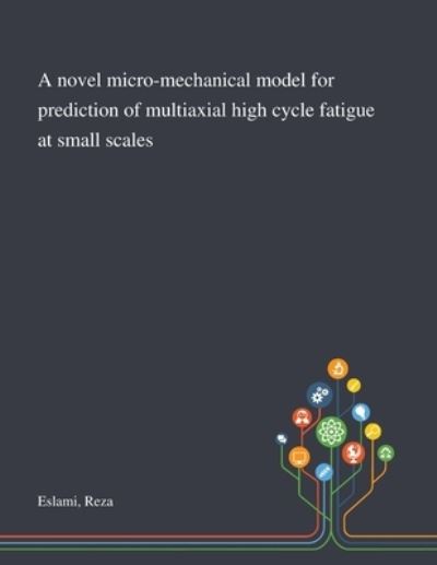 Cover for Reza Eslami · A Novel Micro-mechanical Model for Prediction of Multiaxial High Cycle Fatigue at Small Scales (Paperback Book) (2020)