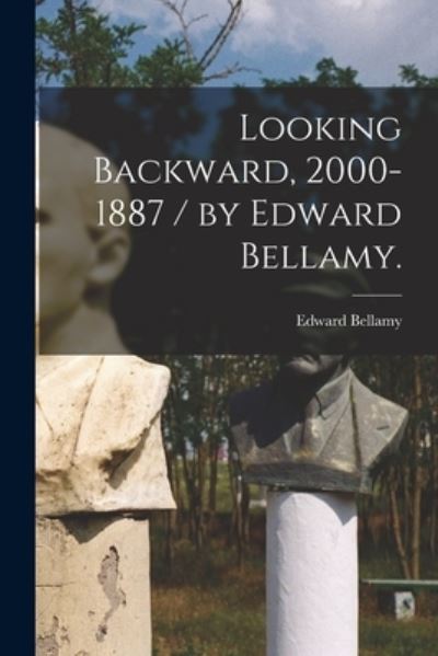 Cover for Edward 1850-1898 Bellamy · Looking Backward, 2000-1887 / by Edward Bellamy. (Paperback Book) (2021)