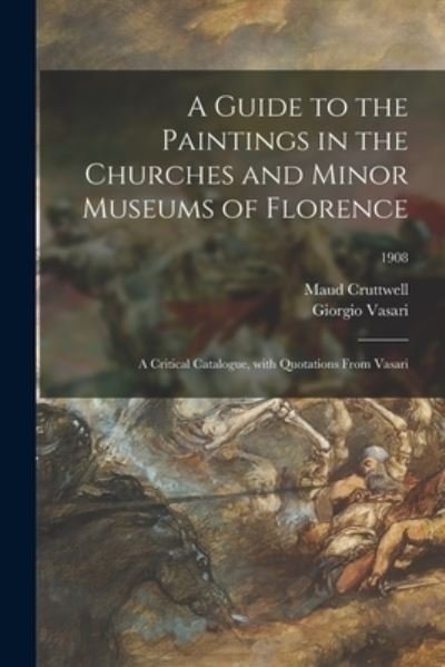 Cover for Maud Cruttwell · A Guide to the Paintings in the Churches and Minor Museums of Florence; a Critical Catalogue, With Quotations From Vasari; 1908 (Taschenbuch) (2021)