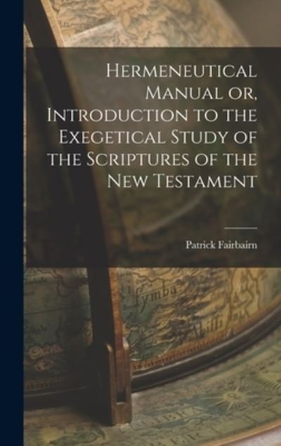 Cover for Patrick Fairbairn · Hermeneutical Manual or, Introduction to the Exegetical Study of the Scriptures of the New Testament (Book) (2022)