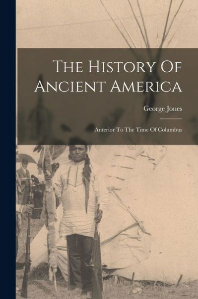 Cover for George Jones · History of Ancient America (Book) (2022)
