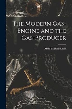 Cover for Arvid Michael Levin · Modern Gas-Engine and the Gas-Producer (Buch) (2022)