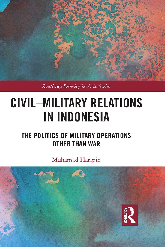 Cover for Muhamad Haripin · Civil-Military Relations in Indonesia: The Politics of Military Operations Other Than War - Routledge Security in Asia Series (Taschenbuch) (2021)