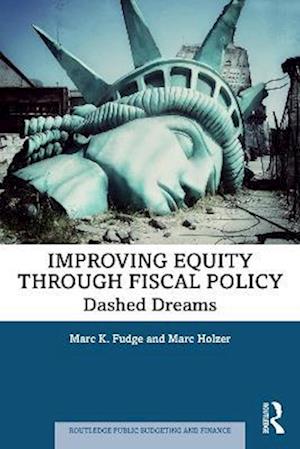 Improving Equity through Fiscal Policy: Dashed Dreams - Routledge Public Budgeting and Finance - Marc K. Fudge - Books - Taylor & Francis Ltd - 9781032670829 - September 29, 2025