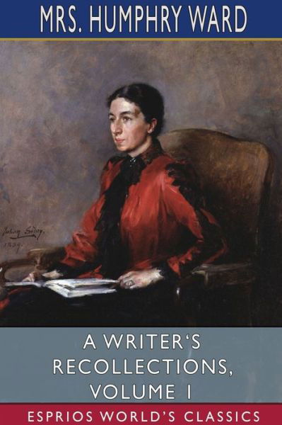 Cover for Mrs Humphry Ward · A Writer's Recollections, Volume 1 (Esprios Classics) (Paperback Book) (2024)