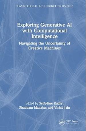 Exploring Generative AI with Computational Intelligence: Navigating the Uncertainty of Creative Machines - Computational Intelligence Techniques -  - Books - Taylor & Francis Ltd - 9781041155829 - November 13, 2025