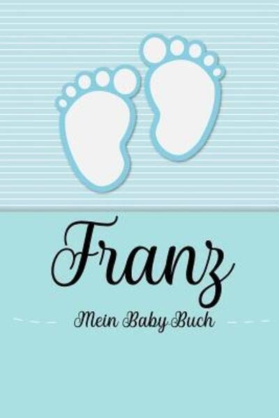 Cover for En Lettres Baby-buch · Franz - Mein Baby-Buch : Personalisiertes Baby Buch für Franz, als Geschenk, Tagebuch und Album, für Text, Bilder, Zeichnungen, Photos, ... (Paperback Book) (2019)