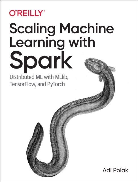 Cover for Adi Polak · Scaling Machine Learning with Spark: Distributed ML with MLlib, TensorFlow, and PyTorch (Pocketbok) (2023)