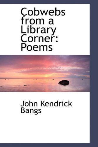 Cover for John Kendrick Bangs · Cobwebs from a Library Corner: Poems (Hardcover Book) (2009)