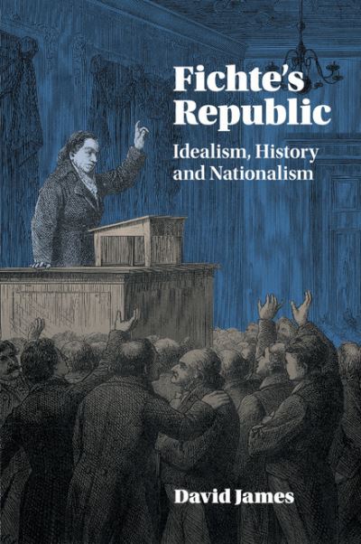 Cover for James, David (University of Warwick) · Fichte's Republic: Idealism, History and Nationalism (Paperback Book) (2018)