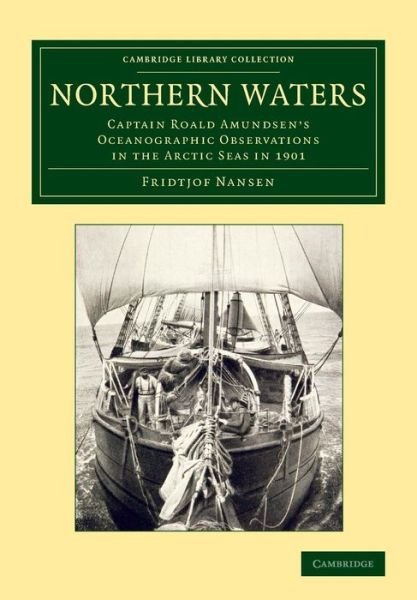 Cover for Fridtjof Nansen · Northern Waters: Captain Roald Amundsen's Oceanographic Observations in the Arctic Seas in 1901 - Cambridge Library Collection - Earth Science (Paperback Bog) (2014)