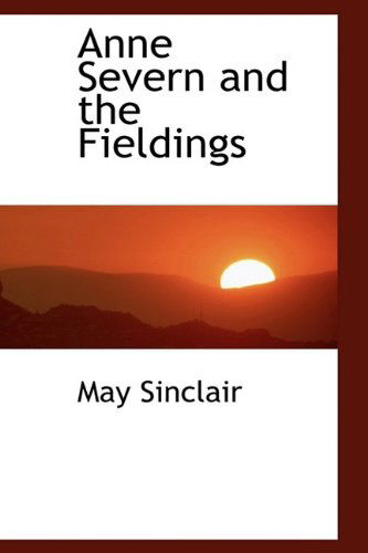 Cover for May Sinclair · Anne Severn and the Fieldings (Hardcover Book) (2009)