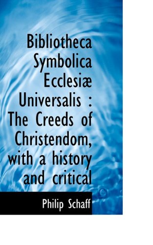 Cover for Philip Schaff · Bibliotheca Symbolica Ecclesiæ Universalis: the Creeds of Christendom, with a History and Critical (Paperback Book) (2009)