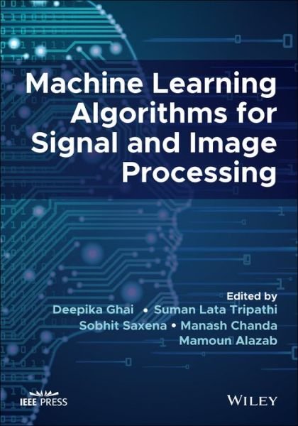 Machine Learning Algorithms for Signal and Image Processing - SL Tripathi - Libros - John Wiley & Sons Inc - 9781119861829 - 16 de noviembre de 2022