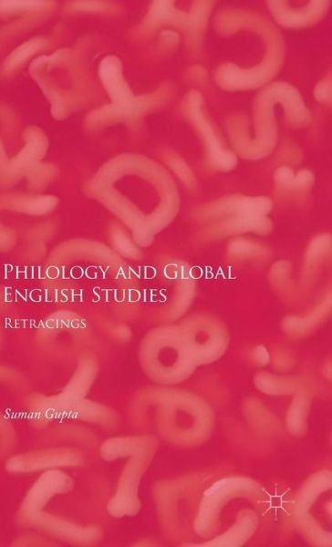 Cover for Suman Gupta · Philology and Global English Studies: Retracings (Hardcover Book) [1st ed. 2015 edition] (2015)