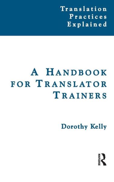 Cover for Dorothy Kelly · A Handbook for Translator Trainers (Hardcover Book) (2015)