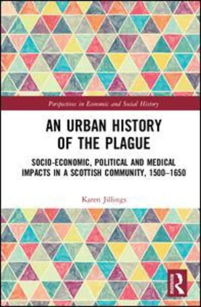 Cover for Karen Jillings · An Urban History of The Plague: Socio-Economic, Political and Medical Impacts in a Scottish Community, 1500–1650 - Perspectives in Economic and Social History (Gebundenes Buch) (2018)