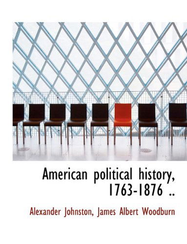 Cover for James Albert Woodburn · American Political History, 1763-1876 .. (Paperback Book) (2010)