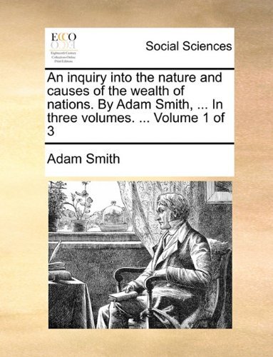 Cover for Adam Smith · An Inquiry into the Nature and Causes of the Wealth of Nations. by Adam Smith, ... in Three Volumes. ...  Volume 1 of 3 (Paperback Bog) (2010)