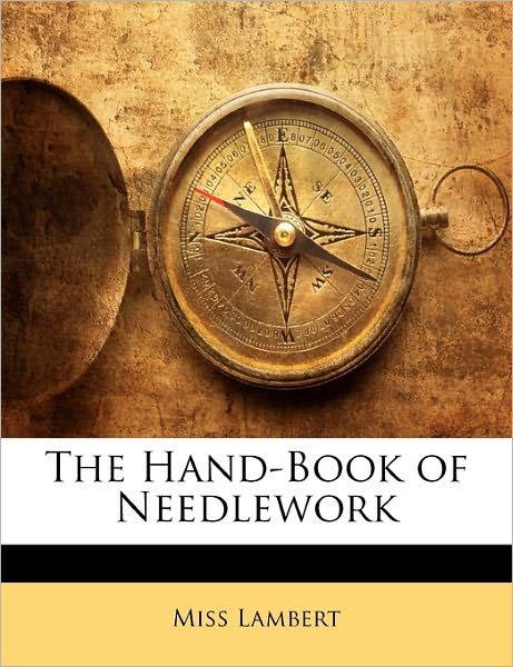 The Hand-Book of Needlework - Lambert - Books -  - 9781142221829 - 