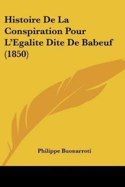 Cover for Philippe Buonarroti · Histoire De La Conspiration Pour L'Egalite Dite De Babeuf (1850) (Paperback Book) (2010)