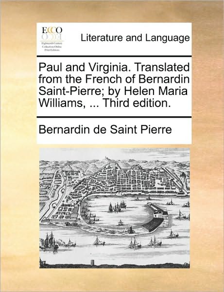 Cover for Bernadin De Saint-pierre · Paul and Virginia. Translated from the French of Bernardin Saint-pierre; by Helen Maria Williams, ... Third Edition. (Paperback Book) (2010)