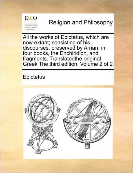 Cover for Epictetus · All the Works of Epictetus, Which Are Now Extant; Consisting of His Discourses, Preserved by Arrian, in Four Books, the Enchiridion, and Fragments. Tr (Pocketbok) (2010)