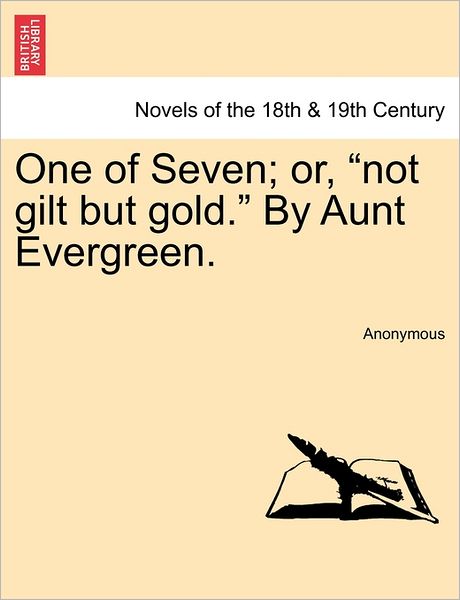 Cover for Anonymous · One of Seven; Or, Not Gilt but Gold. by Aunt Evergreen. (Paperback Bog) (2011)